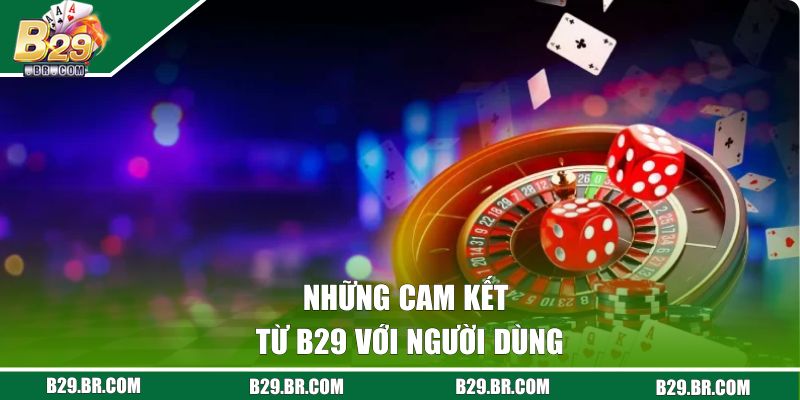 Giới Thiệu B29 | Sân Chơi Đổi Thưởng Cực Hot Năm 2025 3 Những cam kết từ B29 với người dùng