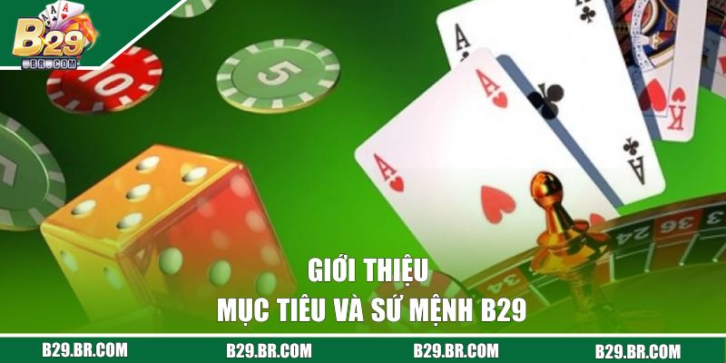 Giới Thiệu B29 | Sân Chơi Đổi Thưởng Cực Hot Năm 2025 2 Giới thiệu mục tiêu và sứ mệnh B29