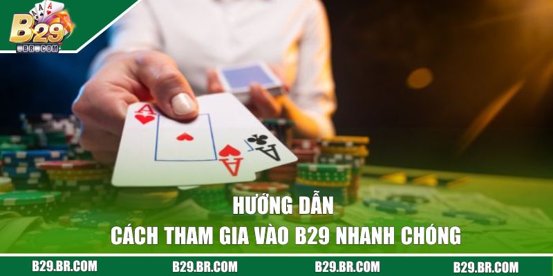 Hướng dẫn cách tham gia vào B29 nhanh chóng